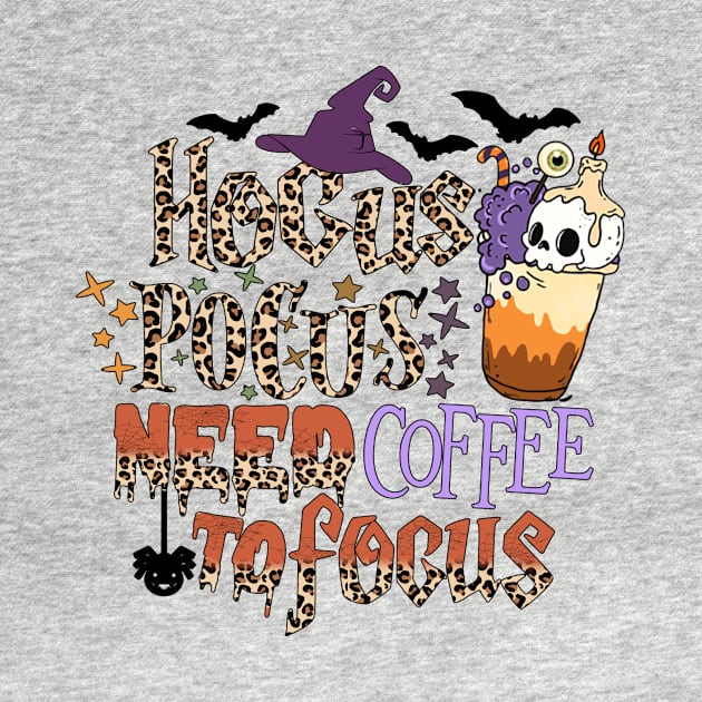 Hocus Pocus Need Coffee To Focus by Teewyld